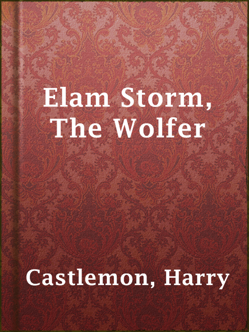 Title details for Elam Storm, The Wolfer by Harry Castlemon - Available